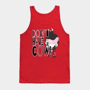 Don't Have A Cow Tank Top